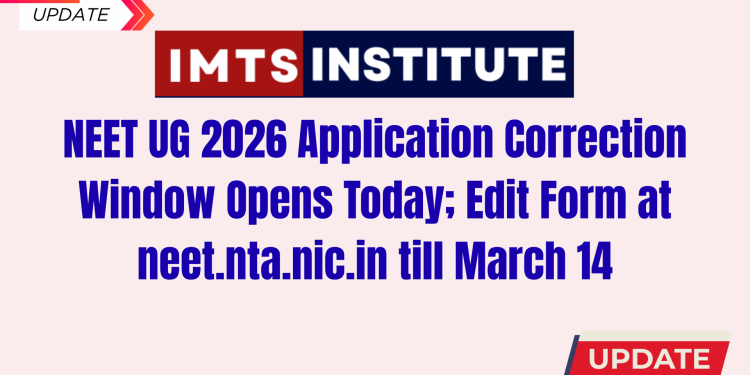 NEET UG 2026 Application Correction Window Opens Today; Edit Form at neet.nta.nic.in till March 14