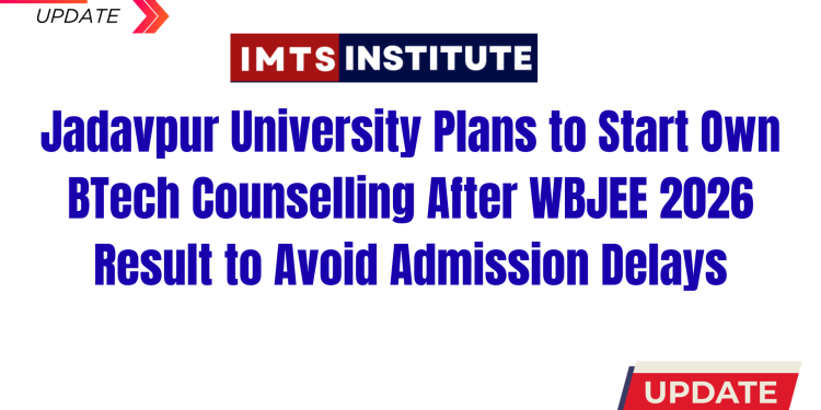 Jadavpur University Plans to Start Own BTech Counselling After WBJEE 2026 Result to Avoid Admission Delays