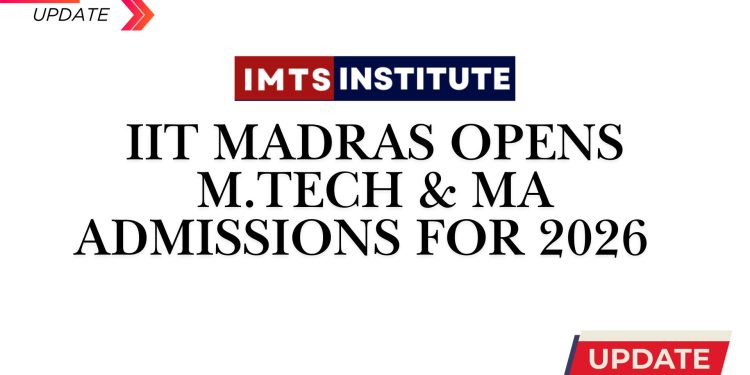 IIT Madras Opens M.Tech & MA Admissions for 2026 Session, Apply Online from March 28