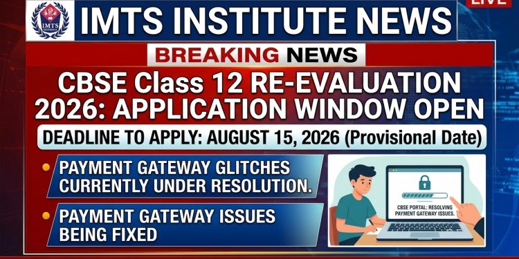 CBSE Class 12 Re-evaluation 2026: Application Window Open, Payment Gateway Issues Being Fixed