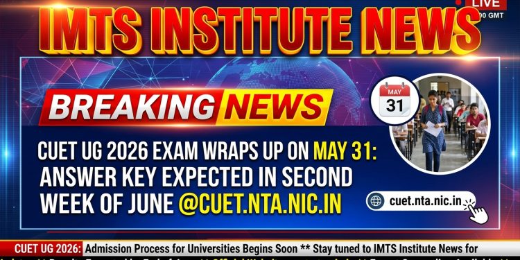 CUET UG 2026 Exam Wraps Up on May 31: Answer Key Expected in Second Week of June @cuet.nta.nic.in