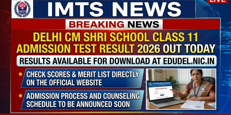 Delhi CM Shri School Class 11 Admission Test Result 2026 Out Today @edudel.nic.in