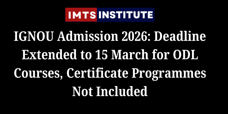 IGNOU Admission 2026: Deadline Extended to 15 March for ODL Courses, Certificate Programmes Not Included