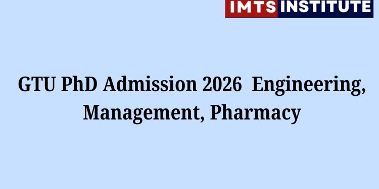 GTU PhD Admission 2026 Engineering, Management, Pharmacy