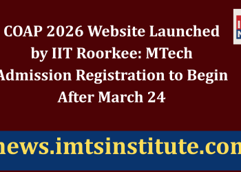 COAP 2026 Website Launched by IIT Roorkee: MTech Admission Registration to Begin After March 24
