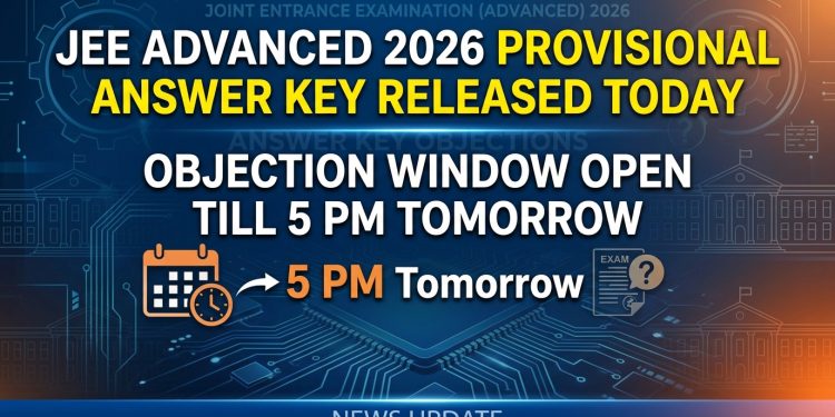 JEE Advanced 2026 Provisional Answer Key Released Today Objection Window Open Till 5 PM Tomorrow