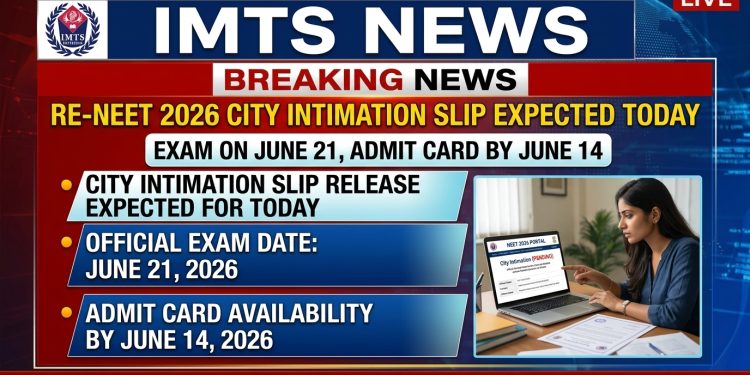 Re-NEET 2026 City Intimation Slip Expected Today: Exam on June 21, Admit Card by June 14