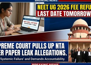NEET UG 2026 Fee Refund Last Date Tomorrow, Supreme Court Pulls Up NTA Over Paper Leak