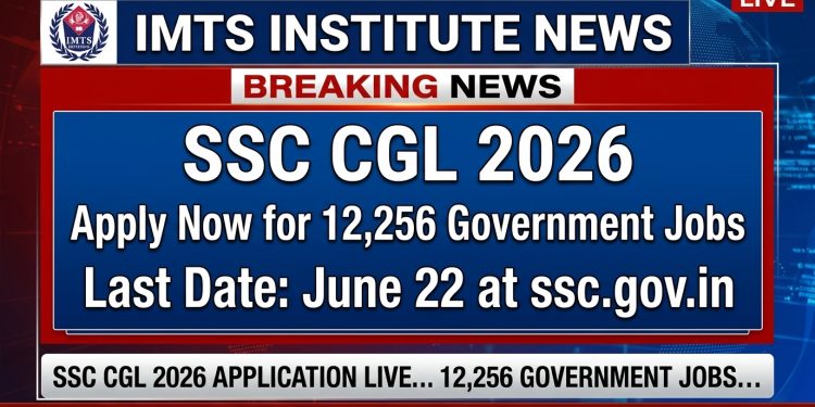 SSC CGL 2026: Apply Now for 12,256 Government Jobs, Last Date June 22 @ssc.gov.in