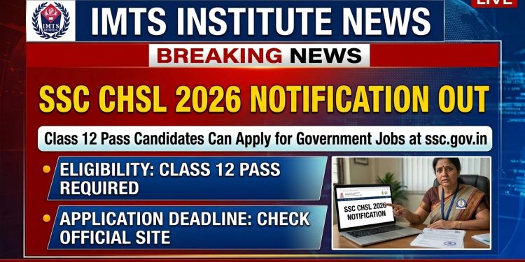 SSC CHSL 2026 Notification Out: Class 12 Pass Candidates Can Apply for Government Jobs at ssc.gov.in
