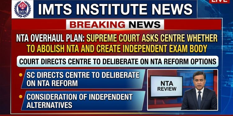 NTA Overhaul Plan: Supreme Court Asks Centre Whether to Abolish NTA and Create Independent Exam Body