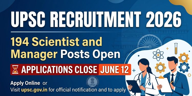 UPSC Recruitment 2026 — 194 Scientist and Manager Posts Open, Applications Close June 12