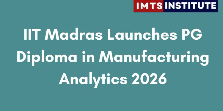 IIT Madras Launches PG Diploma in Manufacturing Analytics
