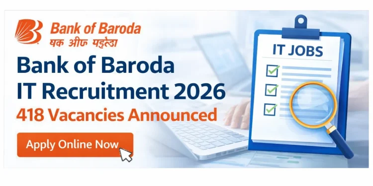 Bank of Baroda IT Recruitment 2026 – 418 Vacancies Announced